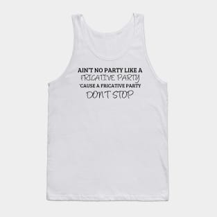 A Fricative Party Don't Stop | Linguistics Tank Top